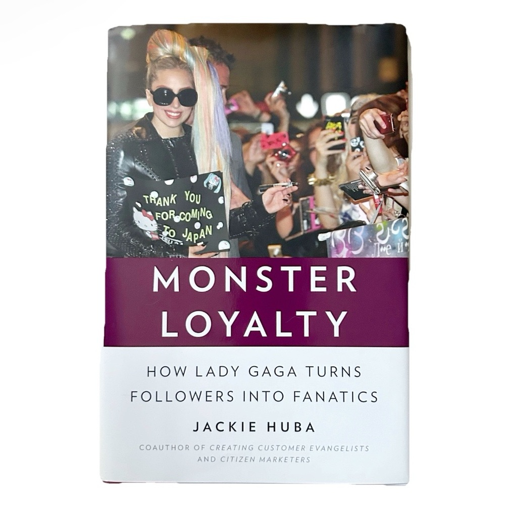 Monster Loyalty Book by Jackie Huba How Lady Gaga Turned Followers into Fanatics